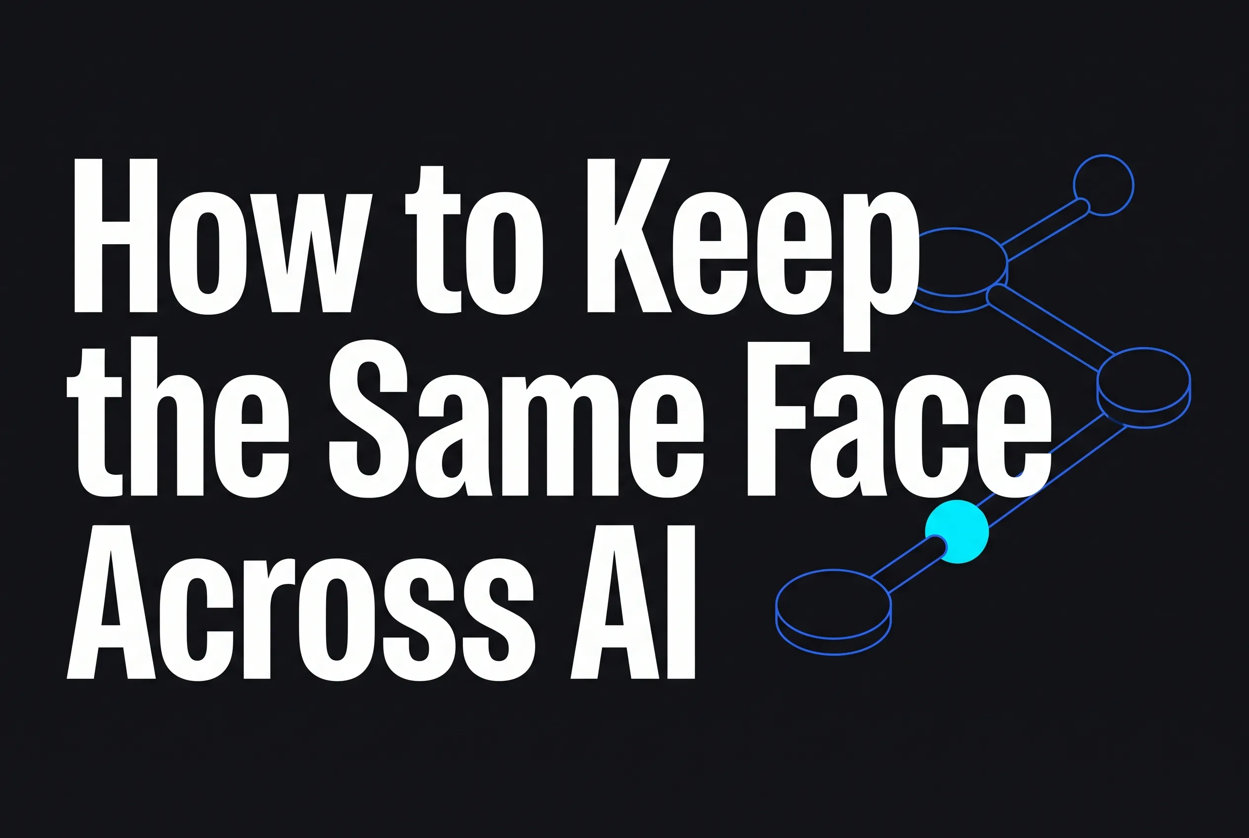 How to Keep the Same Face Across AI Video Scenes