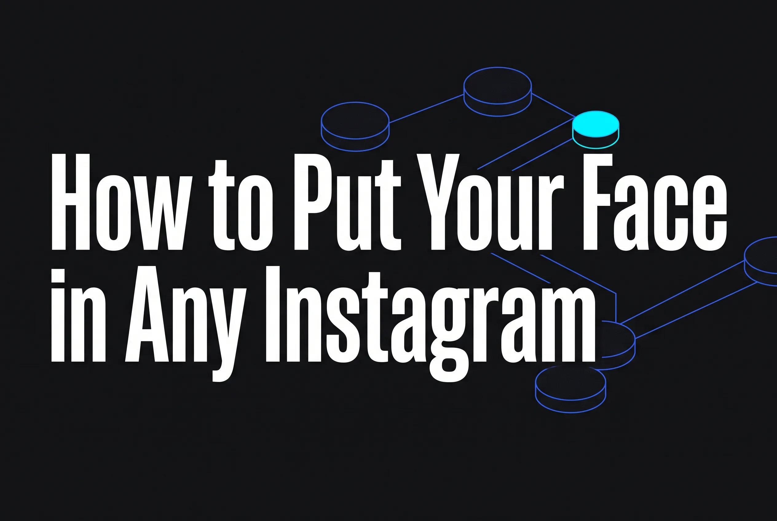 How to Put Your Face in Any Instagram Reel (2026 Walkthrough)